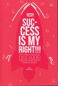 Image of Yes!! Success Is My Right!!! : Tips Trik Cespleng 100Hari Menjadi Karyawan Idaman Bos