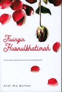Image of Kuingin Husnulkhatimah : Cerita Yang Memotivikasi Kita untuk Khusnulkhatimah