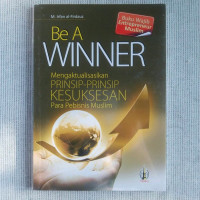 Image of Be a winner : mengaktualisasikan prinsip-prinsip kesuksesan para pembisnis muslim