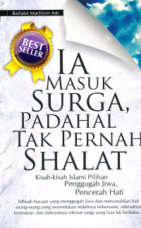 Image of Ia masuk surga, padahal tak pernah shalat : kisah-kisah Islami pilihan penggugah jiwa, pencerah hati