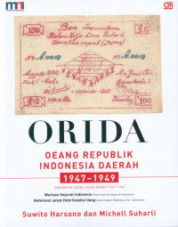 Image of Orida : oeang Republik Indonesia Daerah 1947-1949 : warisan sejarah Indonesia, referensi untuk hobi koleksi uang = Indonesia local issue money 1947-1949 : historical heritage of Indonesia, numismatic reference for collectors