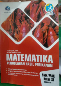 Image of Matematika pengolahan hasil perikanan SMK/MAK kelas XI semester 1. bidang keahlian kemaritiman. program keahlian pengolahan hasil perikanan. kompetensi keahliannya agribisnis pengolahan hasil perikanan