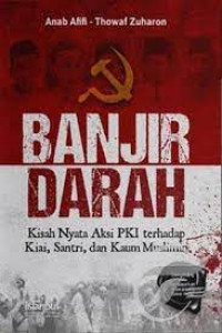 Image of Banjir darah : kisah nyata aksi PKI terhadap kiai, santri, dan kaum muslimin