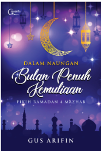 Image of Dalam naungan bulan penuh kemuliaan : fikih ramadan 4 mahzab