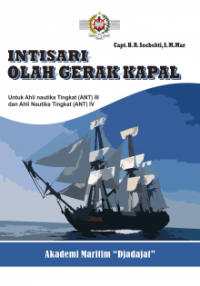 Image of Intisari olah gerak kapal : untuk ahli nautika tingkat (ant) iii dan ahli nautika tingkat (ant) iv