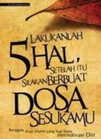 Image of Lakukanlah lima hal, setelah itu silakan lakukan dosa sesukamu