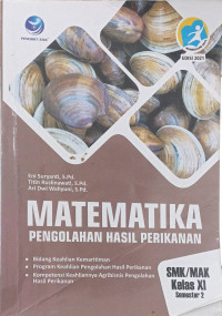 Image of Matematika pengolahan hasil perikanan SMK/MAK kelas XI semester 2 : bidang keahlian kemaritiman, program keahlian pengolahan hasil perikanan, kompetensi keahlian agribisnis pengolahan hasil perikanan