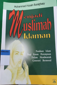 Image of Menjadi muslimah idaman : panduan Islam bagi kamu perempuan untuk membentuk generasi bermoral = al-mar'ah al-muslimah al-da'iyah