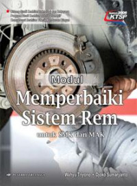 Image of Modul memperbaiki sistem rem : bidang studi keahlian teknologi dan rekayasa
