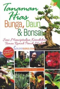 Image of Tanaman hias bunga, daun & bonsai : seni menciptakan keindahan taman rumah penuh makna